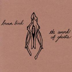 Brown Bird : The Sounds of Ghosts